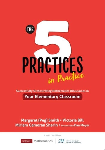 The Five Practices in Practice [Elementary] Successfully Orchestrating Mathematics Discussions in Your Elementary Classroom