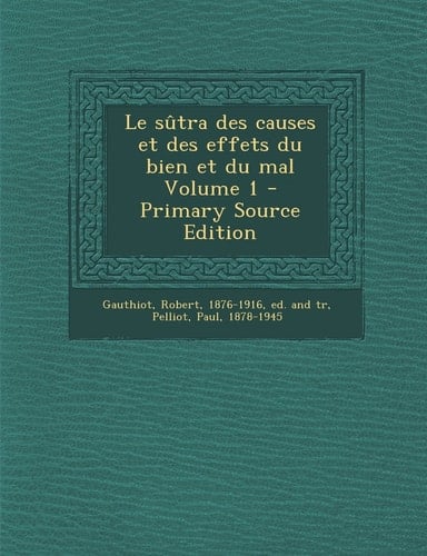 Le Sûtra Des Causes Et Des Effets Du Bien Et Du Mal Volume 1 - Primary Source Edition