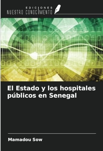 El Estado y los hospitales públicos en Senegal (Spanish Edition)