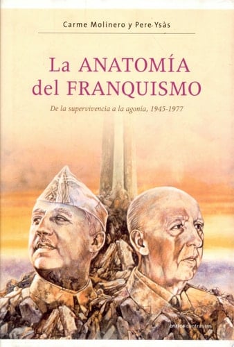 La anatomía del franquismo de la supervivencia a la agonía, 1945-1977