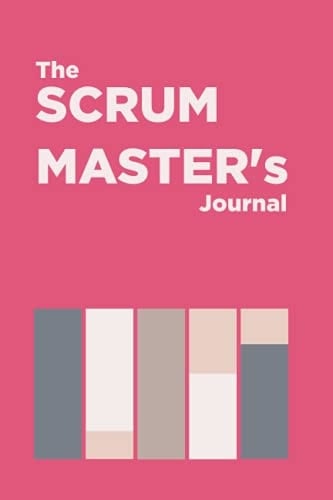 The Scrum Master's Journal: Weekly Notepad for any Scrum Master, Tech Lead, Product Owner, System Architect, Business Owner, Software Developer, ... for Agile Scrum Team Members & Tech Sprints