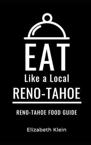 Eat Like a Local- Reno -Tahoe Reno & Tahoe Nevada Food Guide