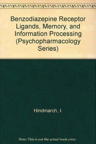 Benzodiazepine Receptor Ligands, Memory, and Information Processing Psychometric, Psychopharmacological, and Clinical Issues