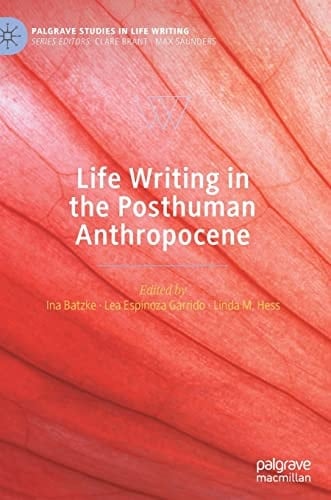 Life Writing in the Posthuman Anthropocene