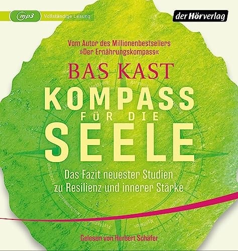 Kompass F?r Die Seele: Das Fazit Neuester Studien Zu Resilienz Und Innerer St?rke - Ern?hrung, Bewegung, Meditation U.v.a.: 10 Wissenschaftlich Erwiesene Wege, Um K?rper Und Geist Gesund Zu Halten