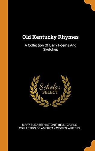 Old Kentucky Rhymes A Collection of Early Poems and Sketches