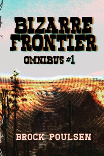 Bizarre Frontier Omnibus #1: Books 1-3