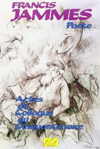 Francis Jammes : poète : actes du colloque du cinquantenaire