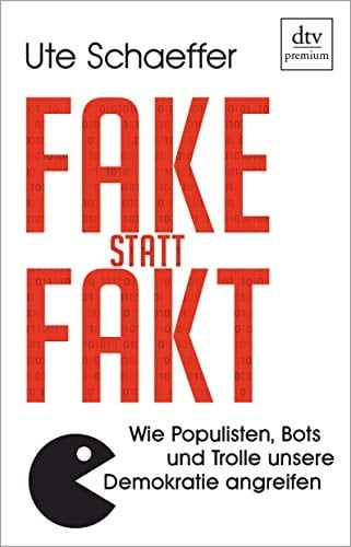 Fake statt Fakt wie Populisten, Bots und Trolle unsere Demokratie angreifen
