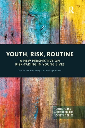 Youth, Risk, Routine A New Perspective on Risk-Taking in Young Lives