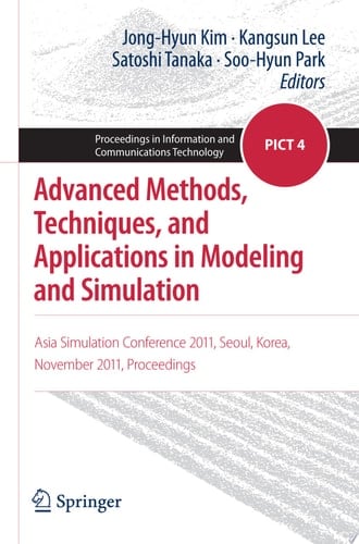 Advanced Methods, Techniques, and Applications in Modeling and Simulation Asia Simulation Conference 2011, Seoul, Korea, November 2011, Proceedings