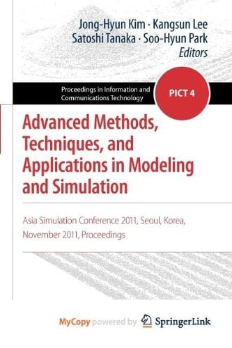 Advanced Methods, Techniques, and Applications in Modeling and Simulation Asia Simulation Conference 2011, Seoul, Korea, November 2011, Proceedings