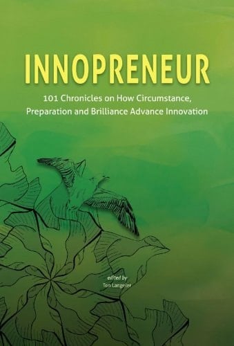 Innopreneur 101 Chronicles on How Circumstance, Preparation and Brilliance Advance Innovation