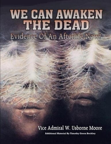 We Can Awaken The Dead; Evidence Of An Afterlife Now