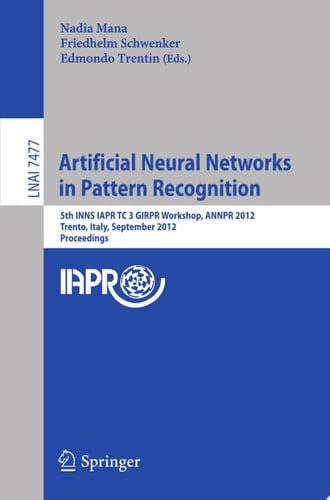 Artificial Neural Networks in Pattern Recognition 5th INNS IAPR TC 3 GIRPR Workshop, ANNPR 2012, Trento, Italy, September 17-19, 2012, Proceedings