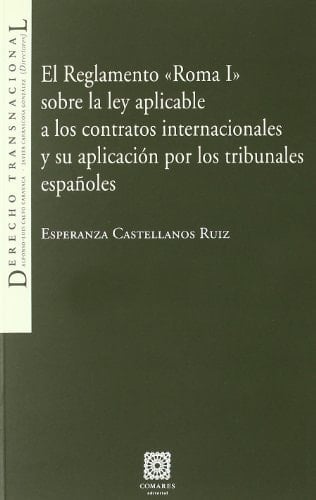 El reglamento "Roma I" sobre la ley aplicable a los contratos internacionales y su aplicación por los tribunales españoles