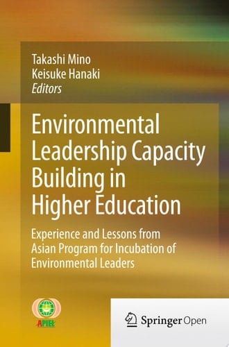 Environmental Leadership Capacity Building in Higher Education Experience and Lessons from Asian Program for Incubation of Environmental Leaders