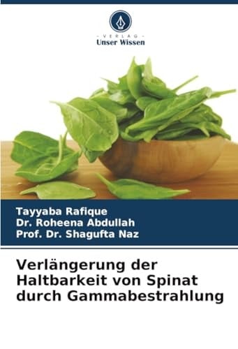 Verlängerung der Haltbarkeit von Spinat durch Gammabestrahlung (German Edition)