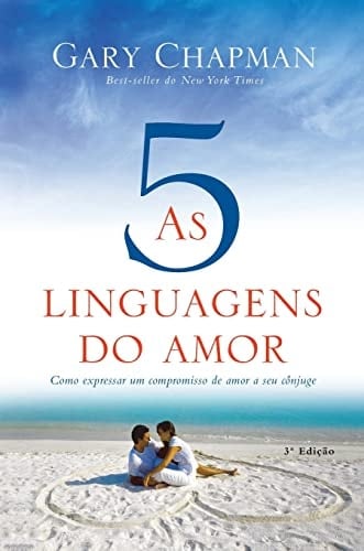 As 5 linguagens do amor - 3a edição Como expressar um compromisso de amor a seu cônjuge