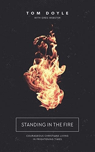 Standing in the Fire: Courageous Christians Living in Frightening Times