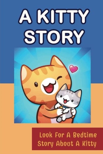 A Kitty Story: Look For A Bedtime Story About A Kitty