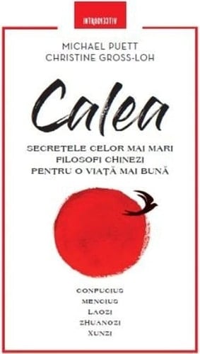 Calea: Secretele celor mai mari filosofi chinezi pentru o viață mai bună