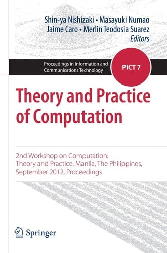 Theory and Practice of Computation 2nd Workshop on Computation: Theory and Practice, Manila, The Philippines, September 2012, Proceedings