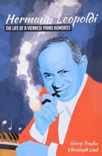 Hermann Leopoldi The Life of a Viennese Piano Humorist : Biography
