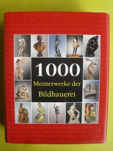1000 Meisterwerke der Bildhauerei