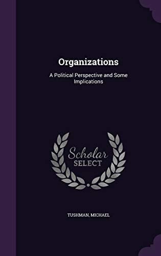 Organizations A Political Perspective and Some Implications