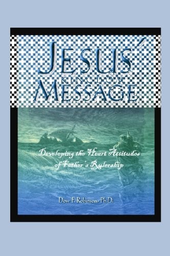Jesus' Kingdom Message Developing the Heart Attitudes of Father's Rulership