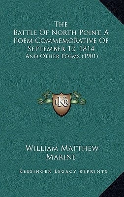 The Battle Of North Point, A Poem Commemorative Of September 12, 1814: And Other Poems (1901)