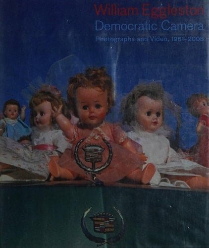William Eggleston Democratic Camera Photographs and Video, 1961 - 2008 ; [on the Occasion of the Exhibition "William Eggleston - Democratic Camera : Photographs and Video, 1961 - 2008"], Whitney Museum of American Art, New York, [November 7, 2008 - January 25 ,2009], Haus Der Kunst, Munich, [February 20 - May 17, 2009]