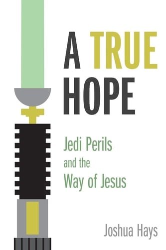 A True Hope Jedi Perils and the Way of Jesus