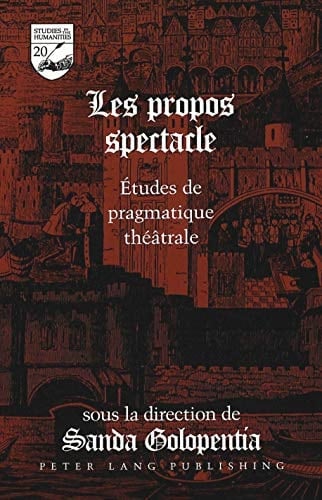Les propos spectacle: Études de pragmatique théâtrale (Studies in the Humanities) (French Edition)