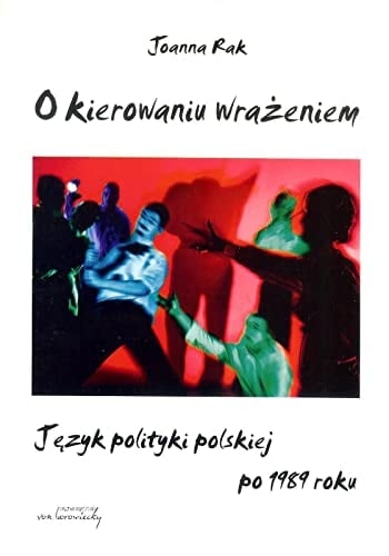 O kierowaniu wrażeniem język polityki polskiej po 1989 roku