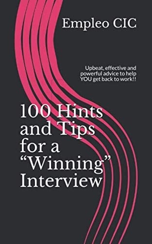 100 Hints and Tips for a Winning Interview Upbeat, Effective and Powerful Advice to Help You Get Back to Work!!