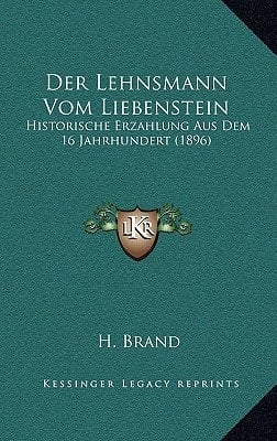 Der Lehnsmann Vom Liebenstein: Historische Erzahlung Aus Dem 16 Jahrhundert (1896) (German Edition)