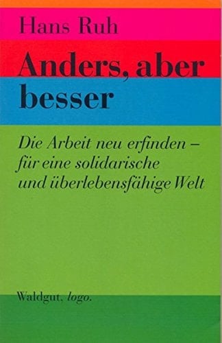 Anders, aber besser die Arbeit neu erfinden - für eine solidarische und überlebensfähige Welt