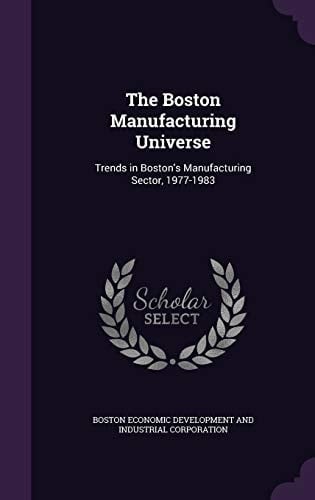 The Boston Manufacturing Universe Trends in Boston's Manufacturing Sector, 1977-1983