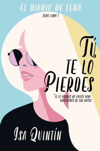 Tú, te lo pierdes Serie Los Diarios de Lena
