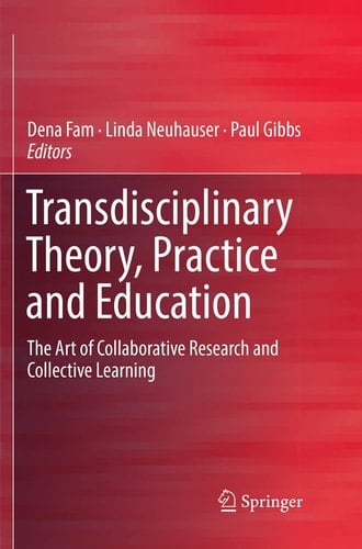 Transdisciplinary Theory, Practice and Education The Art of Collaborative Research and Collective Learning