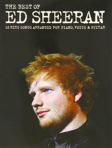 The Best Of Ed Sheeran 16 Hit Songs Arranged for Piano, Vocal, Guitar