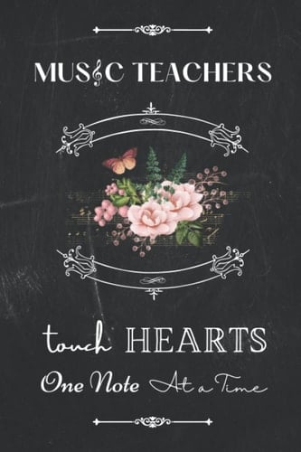 Music Teachers Touch Hearts One Note at a Time: Inspirational Notebook Journal Gift for Music Teachers