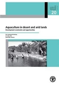 Aquaculture in Desert and Arid Lands Development Constraints and Opportunities : FAO Technical Workshop, 6-9 July 2010, Hermosillo, Mexico