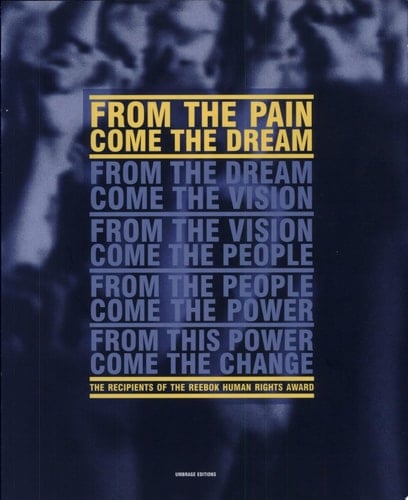 From the Pain Come the Dream The Recipients of the Reebok Human Rights Award