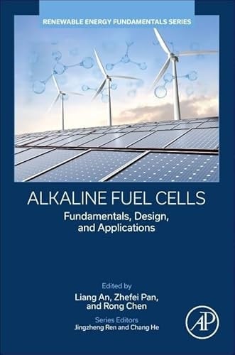 Alkaline Fuel Cells Fundamentals, Design, and Applications