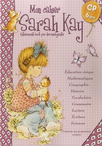 Mon cahier Sarah Kay CP 6 ans Conforme aux programmes scolaires