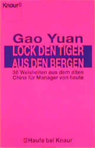 Lock den Tiger aus den Bergen 36 Weisheiten aus dem alten China für Manager von heute