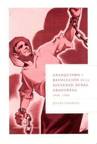 Anarquismo y revolución en la sociedad rural aragonesa, 1936-1938